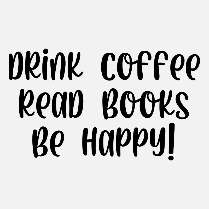 Drink coffee read books be happy