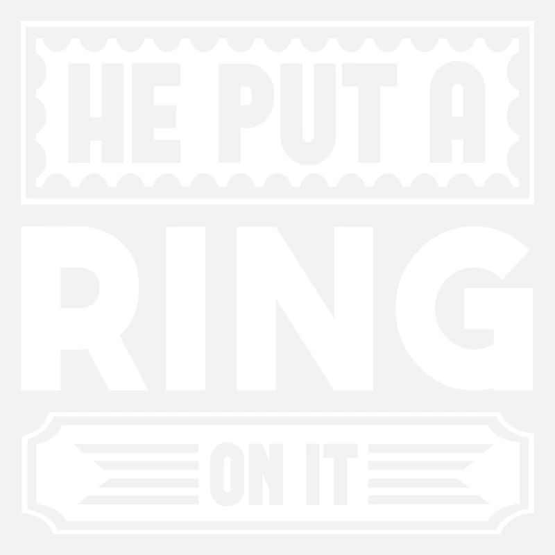 He Put A Ring On It
