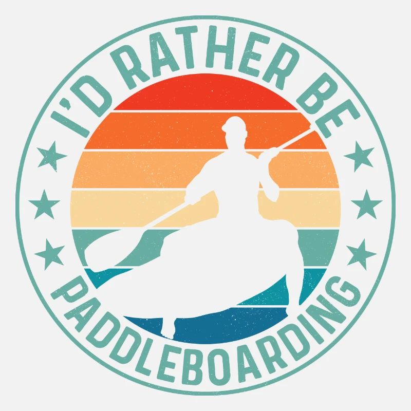 I'd Rather Be Paddleboarding Stand Up Paddling Boa