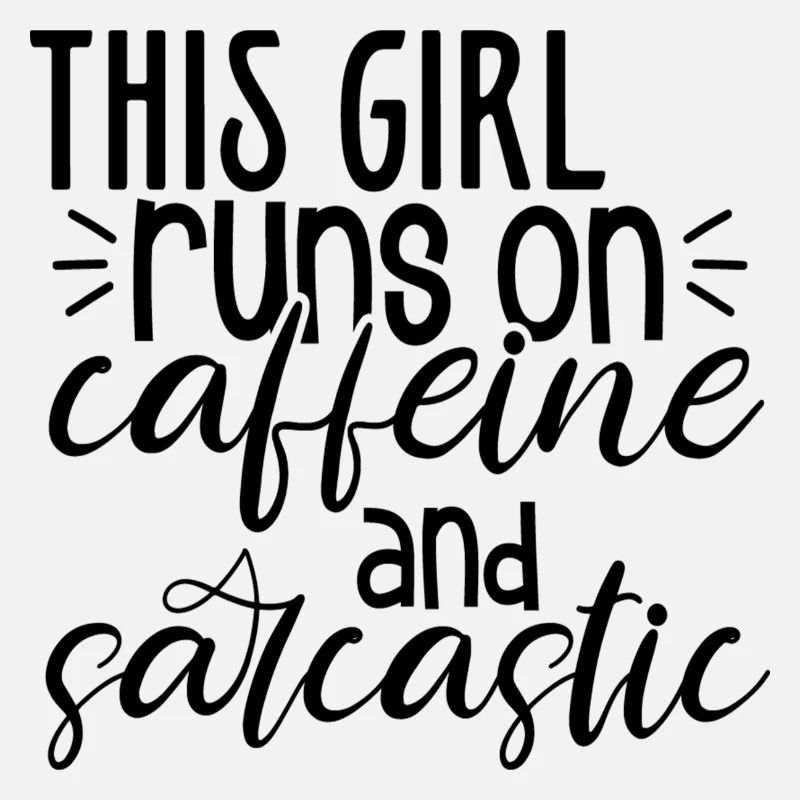 This Girl Runs On Caffeine And Sarcastic
