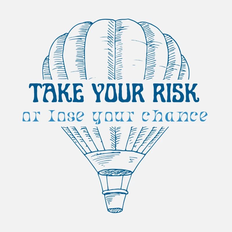 Take your risk, or lose your chance