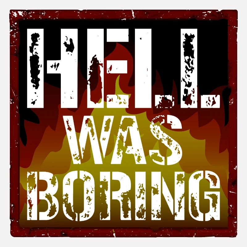 Hell was boring Hell was boring saying