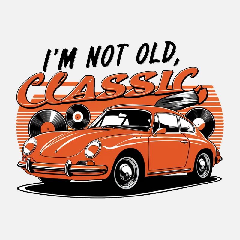 I'm not old, I'm a classic.