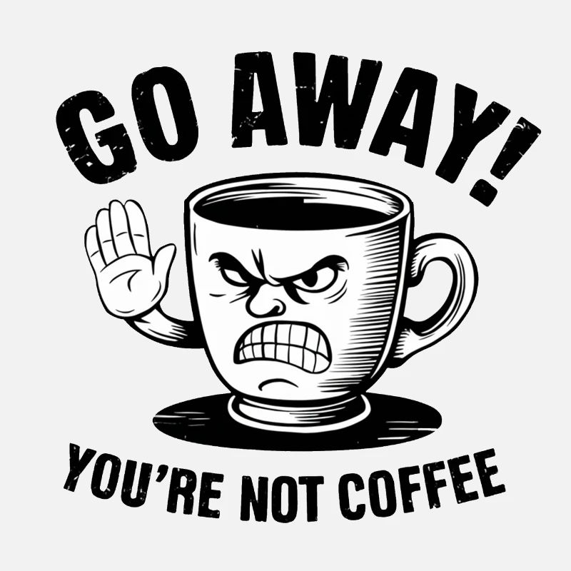 Partez! Vous n’êtes pas du café.