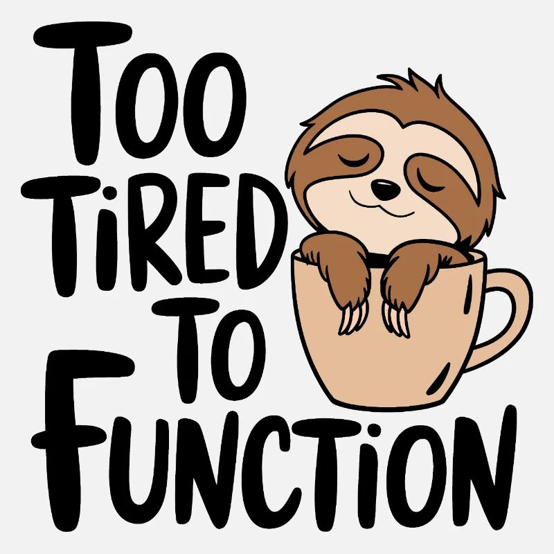 Too tired to function