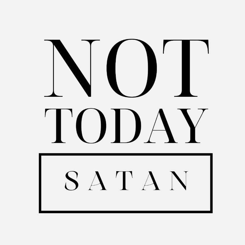 not today satan