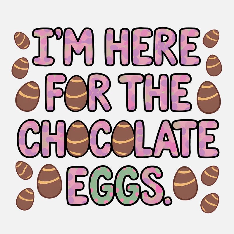 I'm Here For The Chocolate Eggs Lustiges Ostern