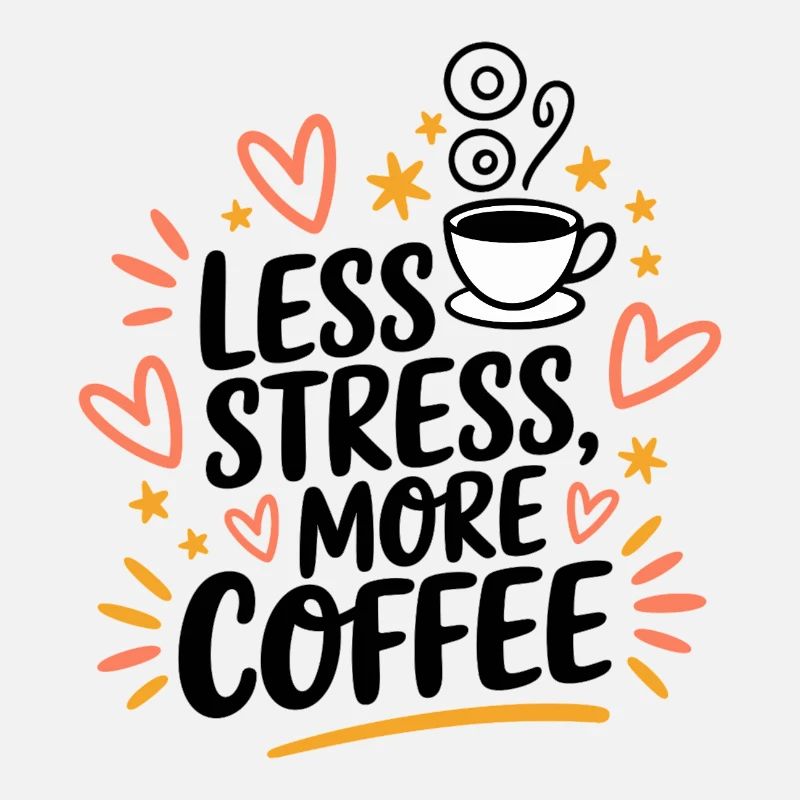 Less Stress, More Coffee – Kaffee-Spruch