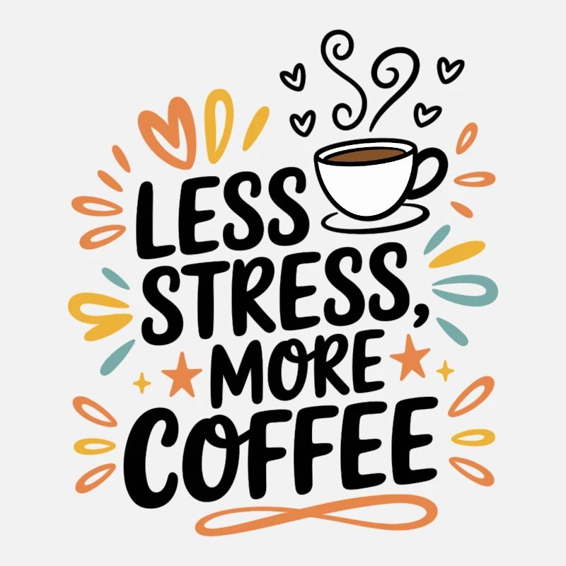 Less Stress, More Coffee – Kaffee-Spruch