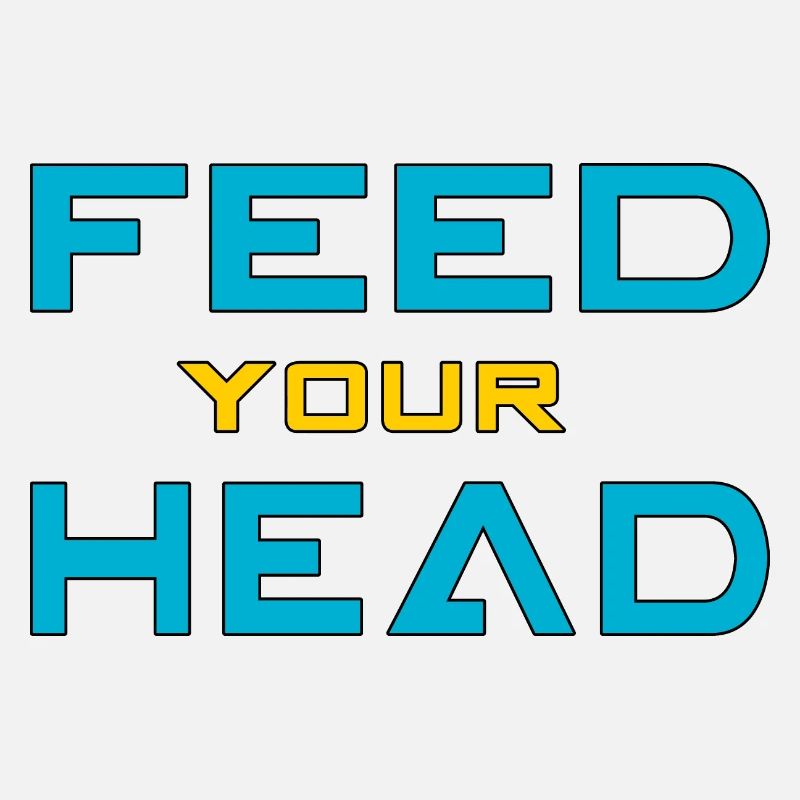 Feed your head - füttere Deinen Kopf