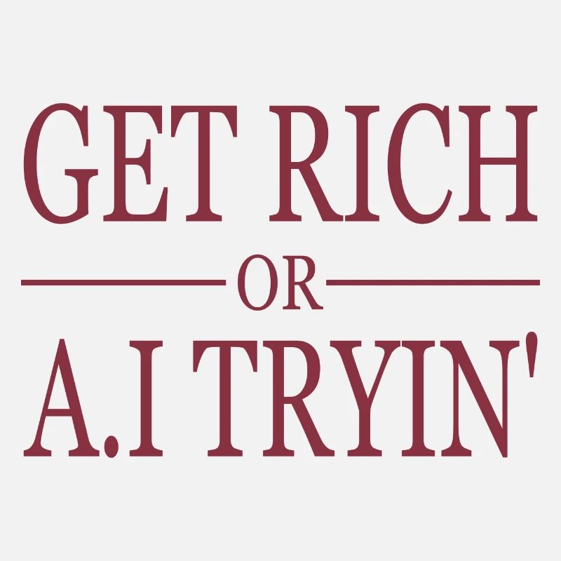GET RICH OR A.I TRYIN'