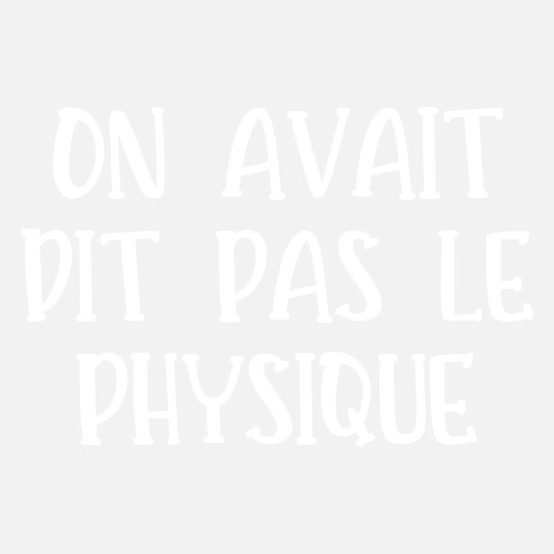 on avait dit pas le physique