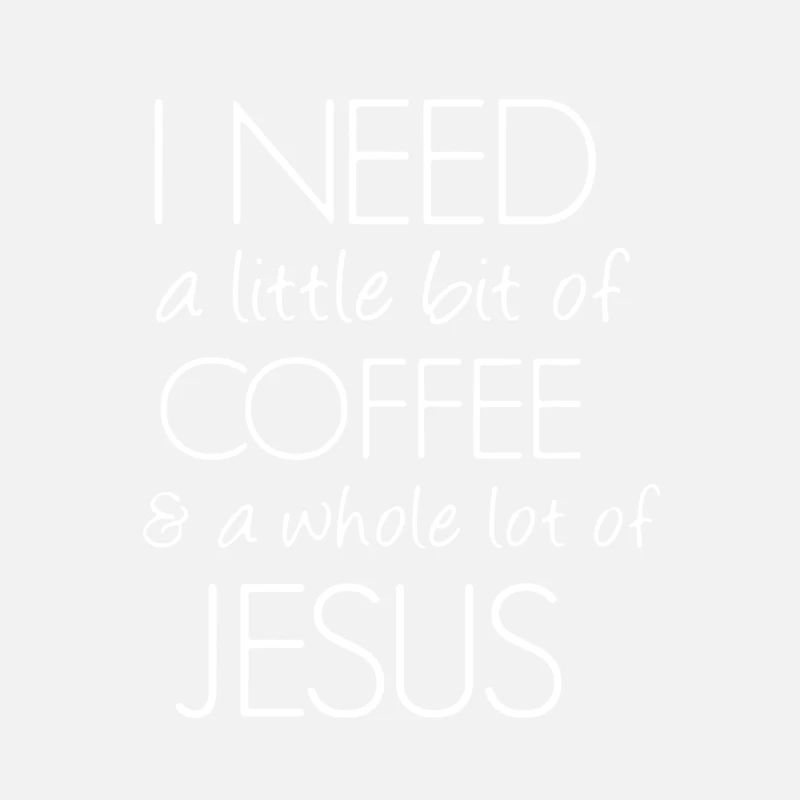 I Need Coffee And Jesus