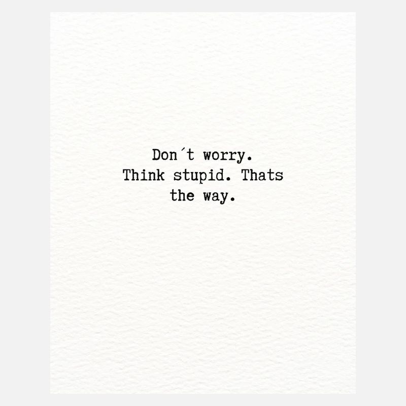 Think stupid