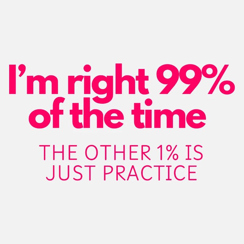 Always Right: 99% Confidence, 1% Practice