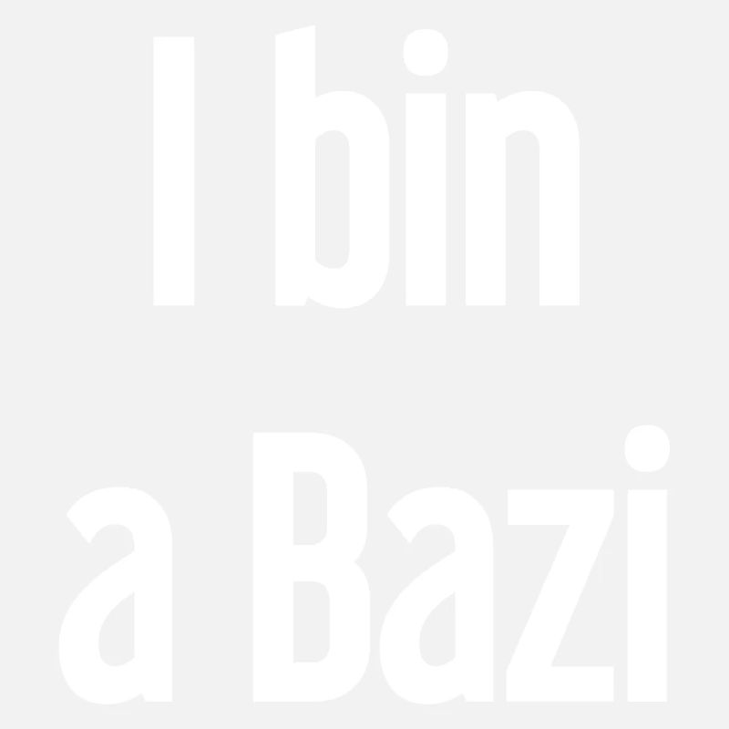 I bin a Bazi – Bayerischer Spruch mit Humor
