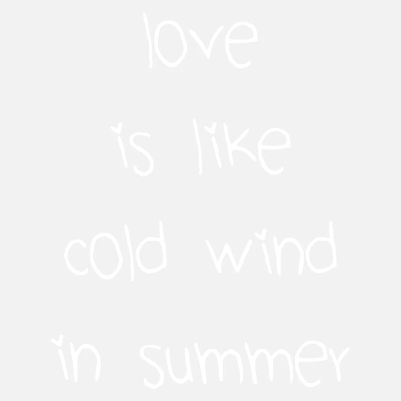 love is like cold wind in summer Sommer Spruch