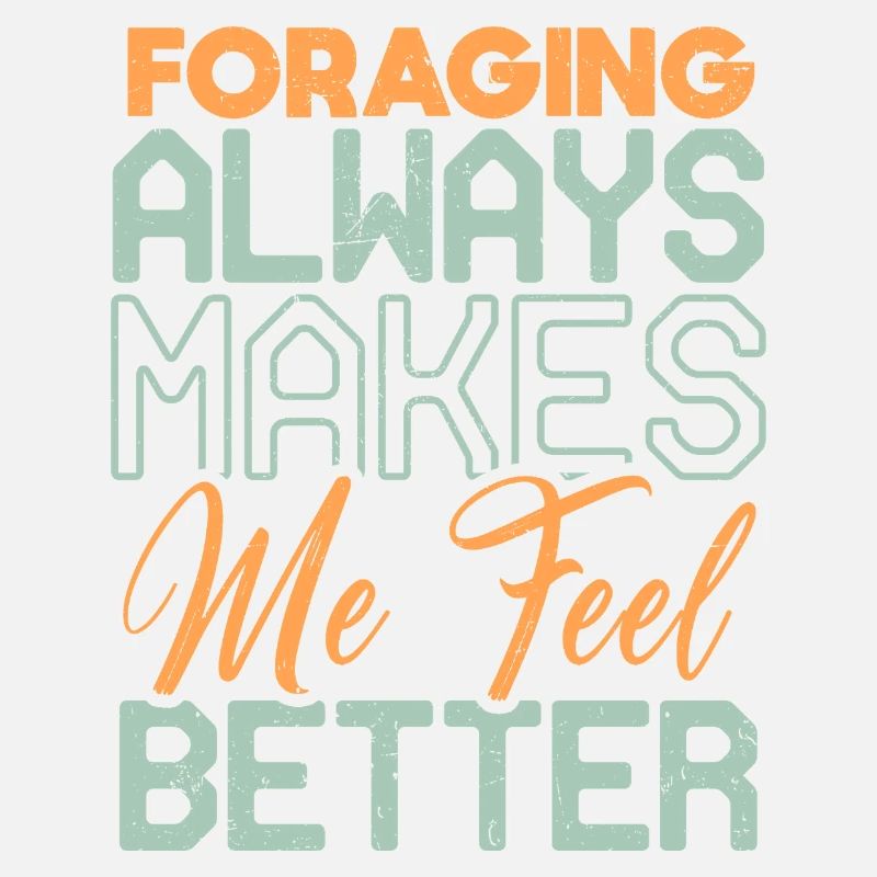 Foraging Always Makes Me Feel Better Design