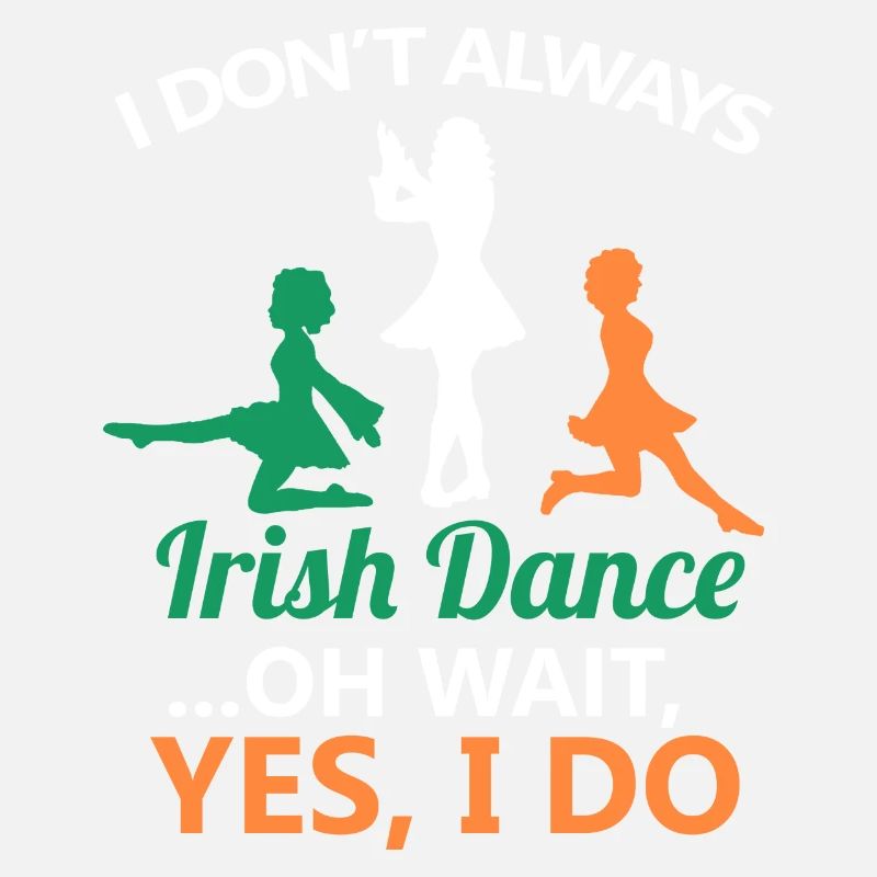 Ich tanze nicht immer Irish Dance Dancing Ireland Dancer