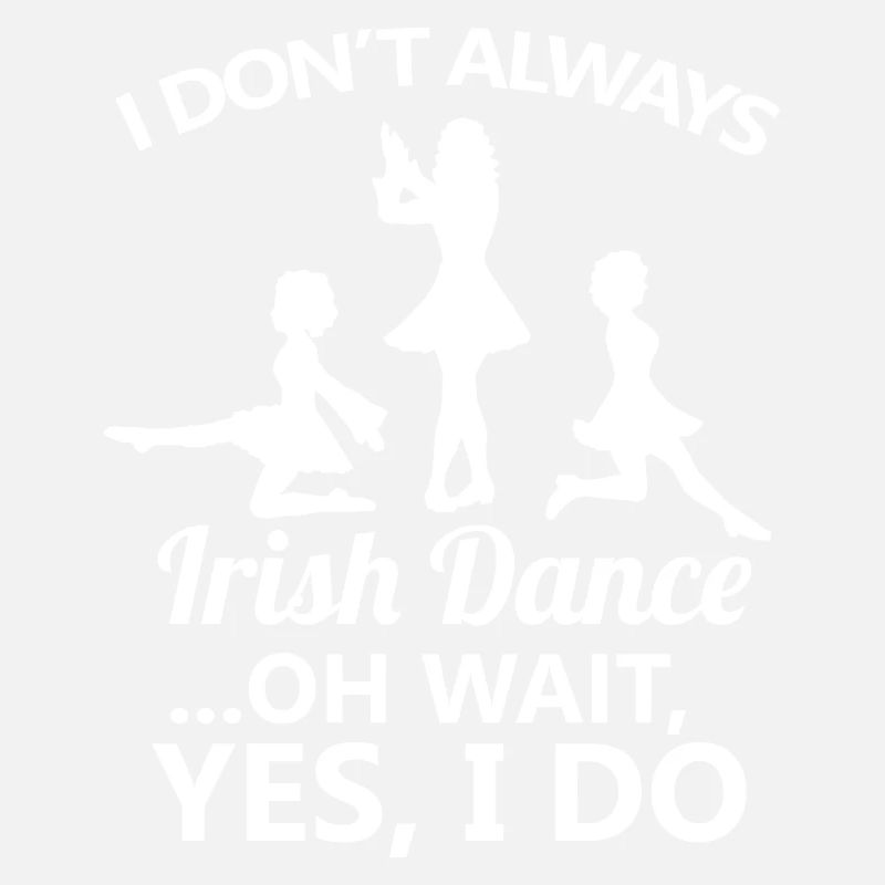 Ich tanze nicht immer Irish Dance Dancing Ireland Dancer
