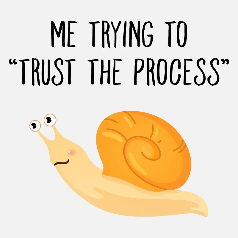 Me Trying To Trust The Process Snail Meme