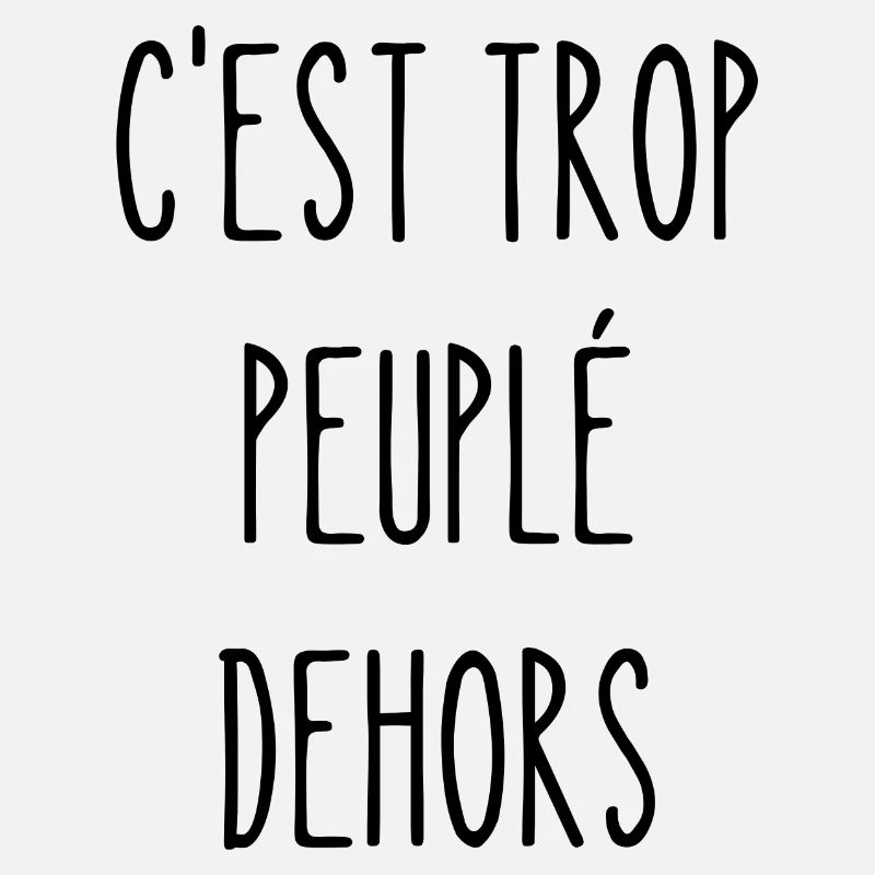 c'est trop peuplé dehors