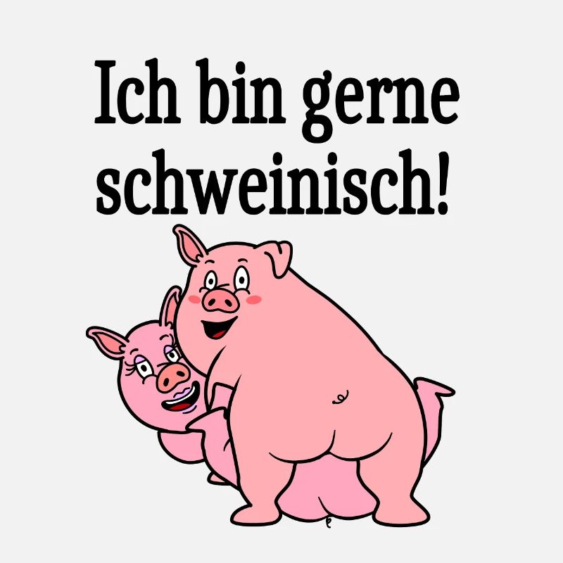 Ich bin gerne schweinisch!