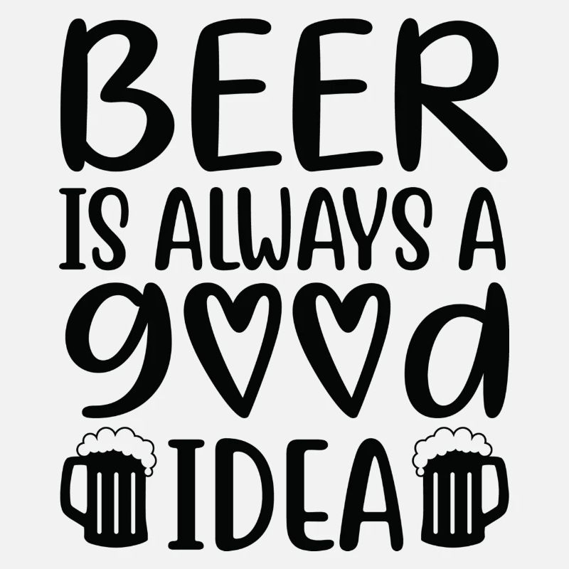 Beer Is Always Good Idea Spruch