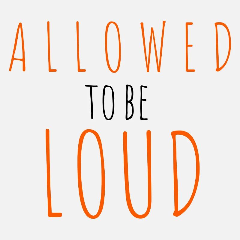 Allowed to be Loud