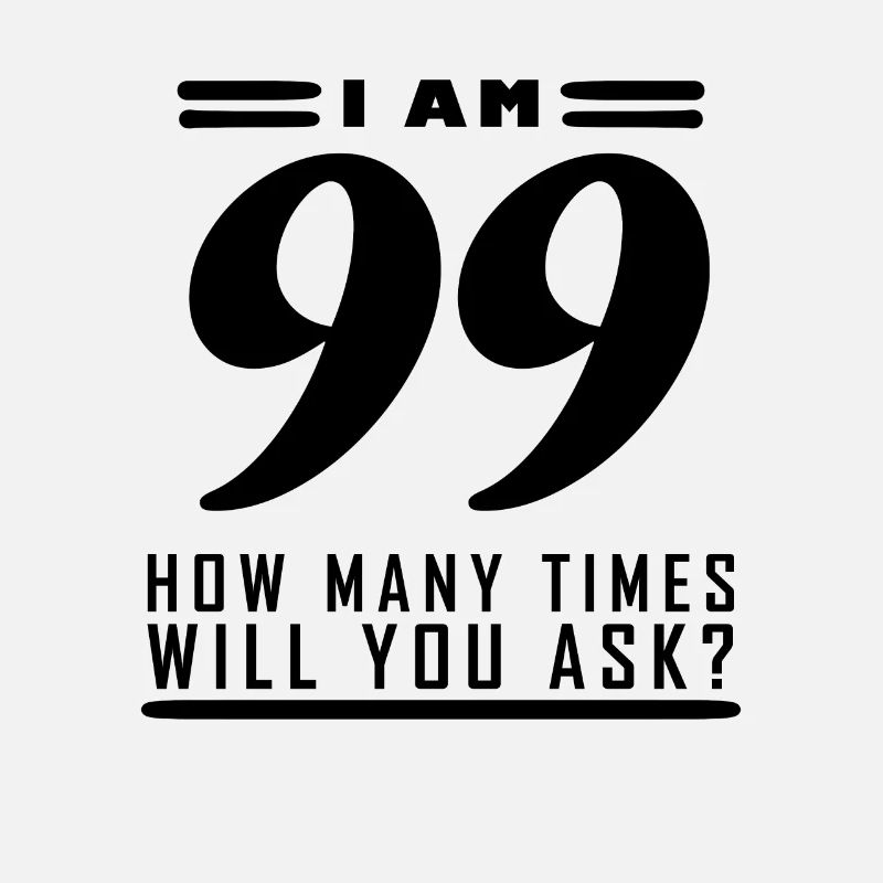 I am 99 – 99th birthday gift