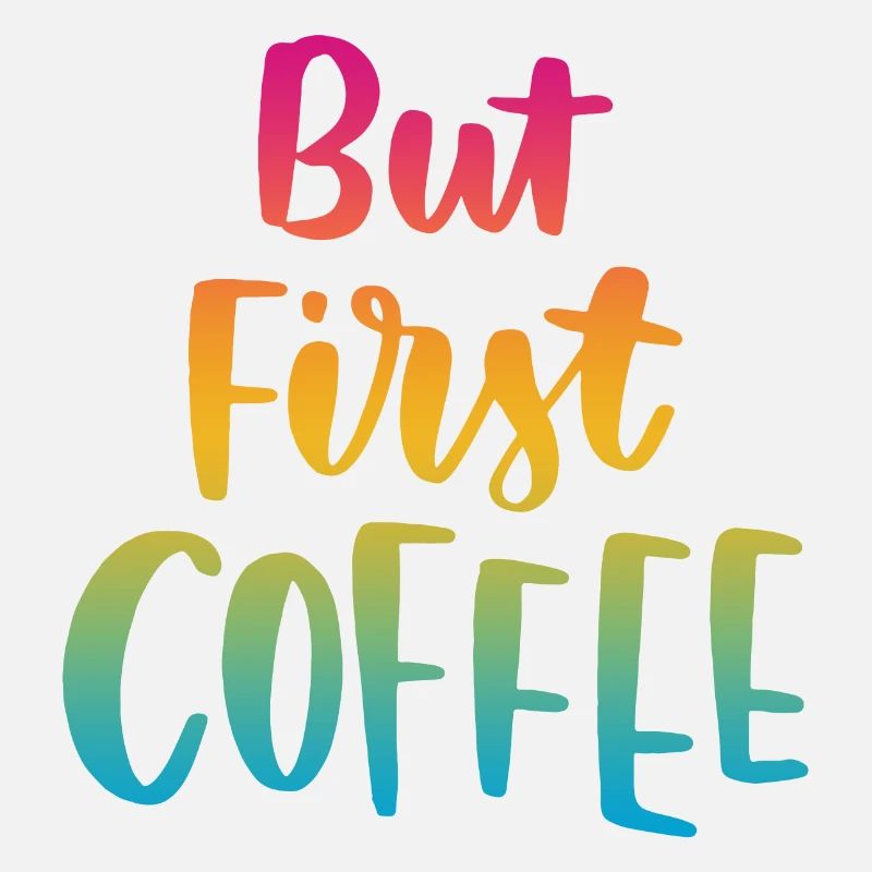 But First Coffee