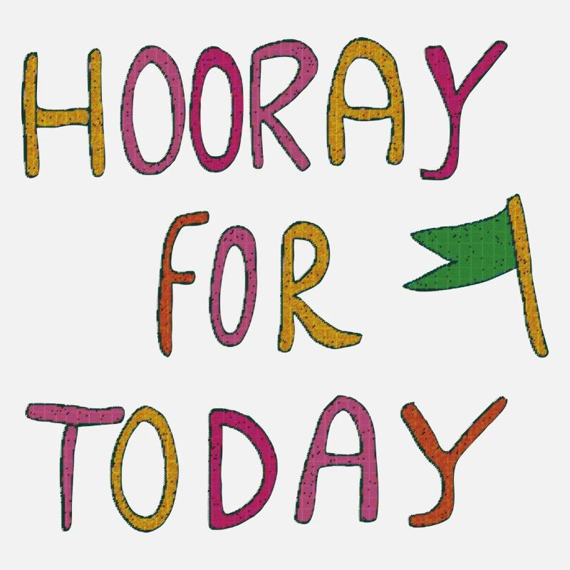 Hooray for Today