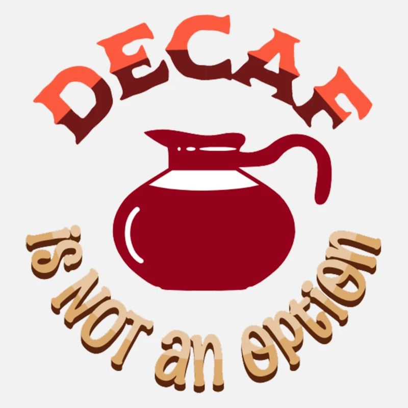 Decaf is NOT an option