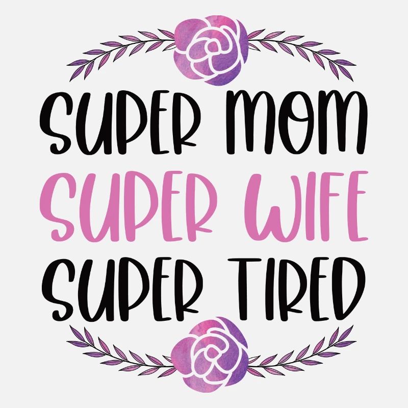 Super Mama, Super Ehefrau, Super Müde