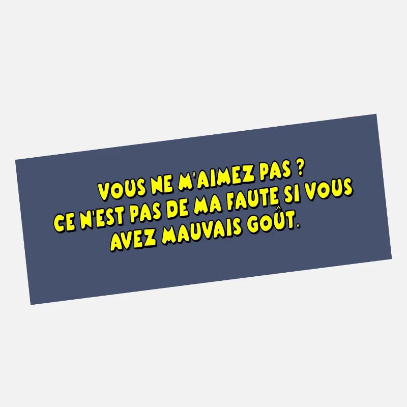 C'est pas ma faute si vous avez mauvais goût