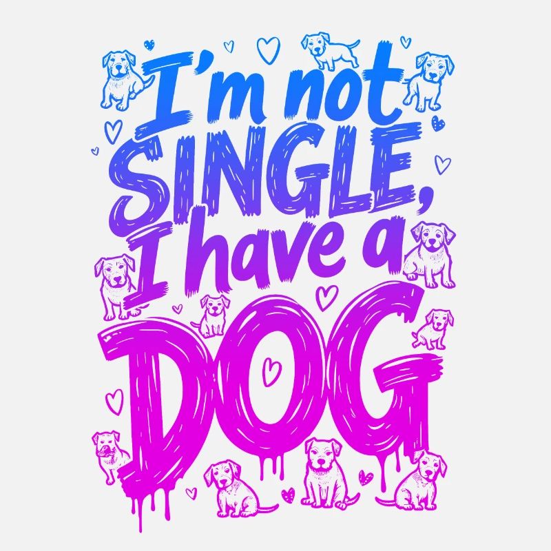 ICH BIN NICHT SINGLE, ICH HABE EINEN HUND