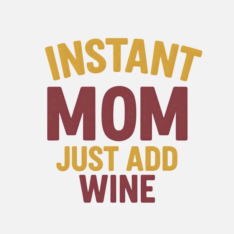 Instant Mom – Just Add Wine