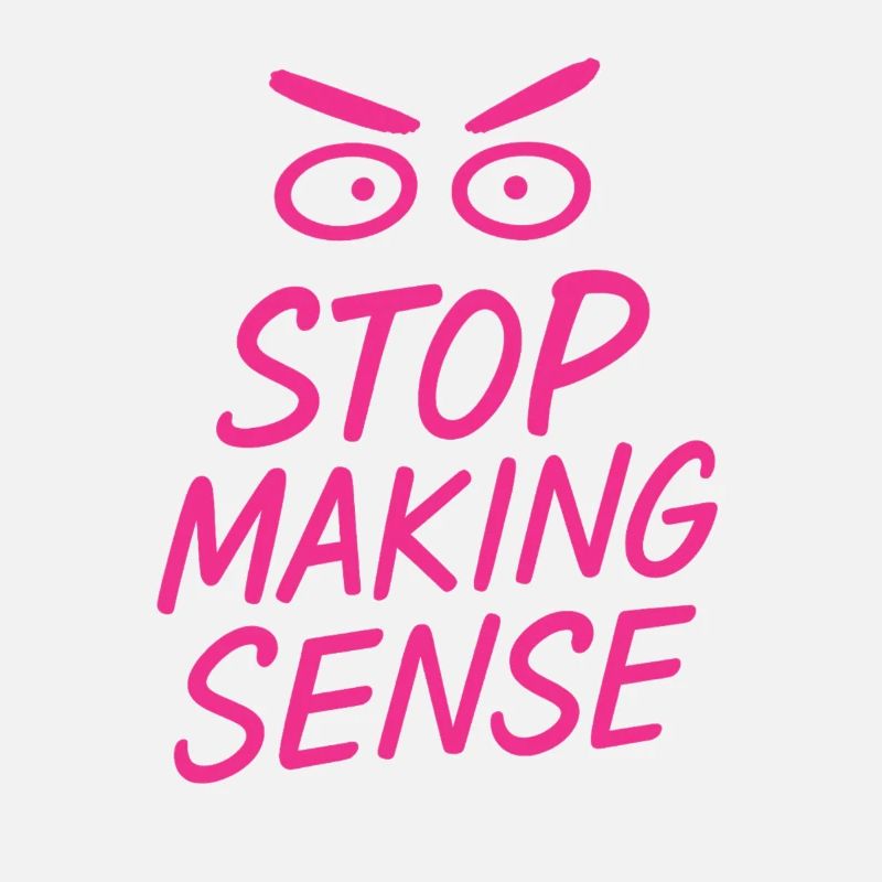 "Stop Making Sense – Sarcasm Shirt with Statement"