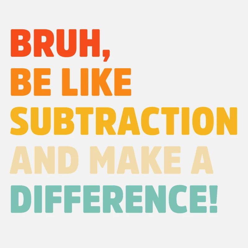 Bruh be like subtraction and make a difference pun