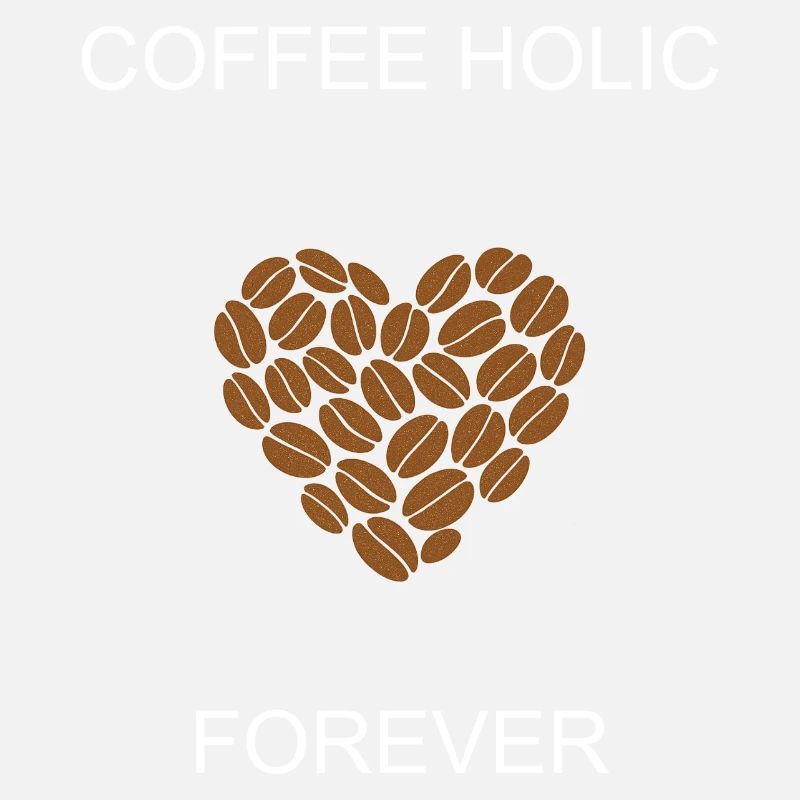 Coffee Holic Forever Dedicated Caffeine Enthusiast