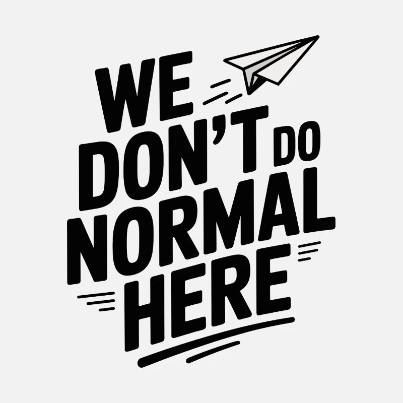 Nous ne faisons pas normal ici