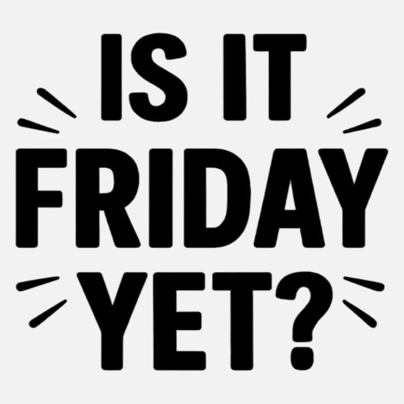 Is it Friday Yet 