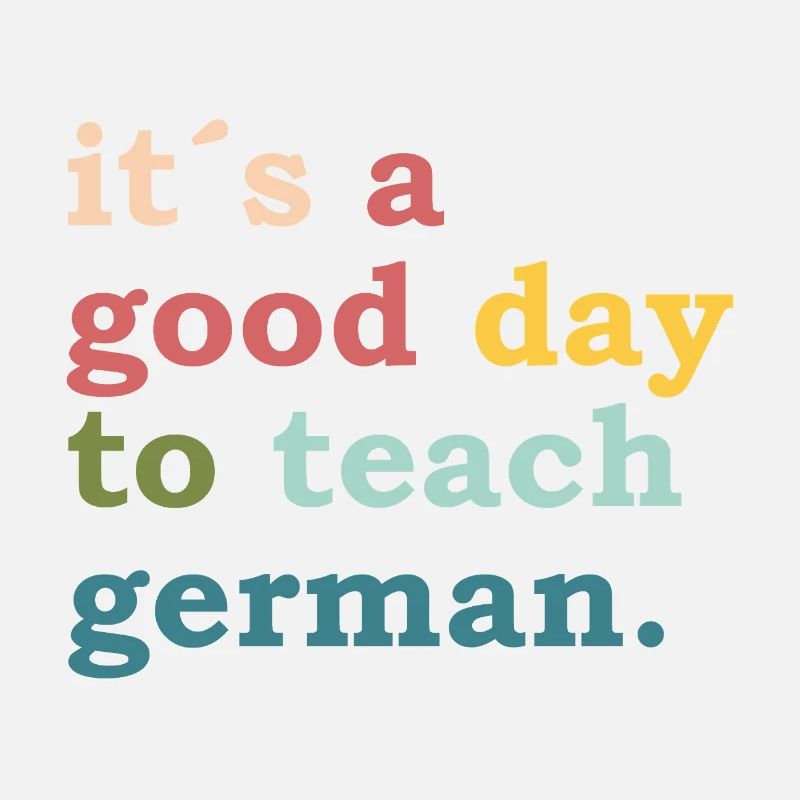 it ́s a good day to teach german - Teacher Lehrer