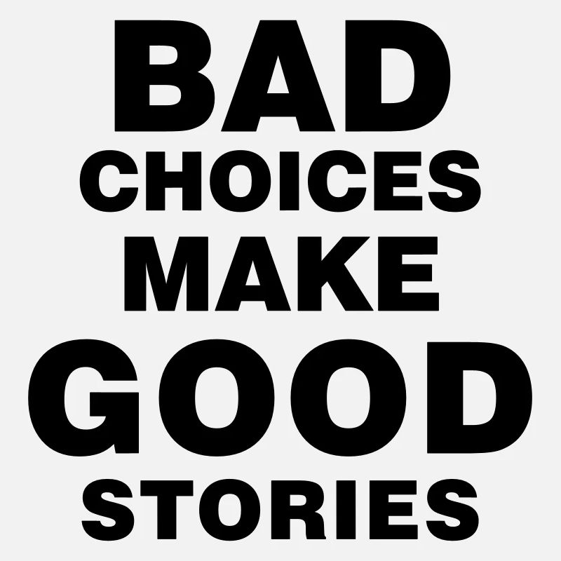 bad_choices_make_good_stories