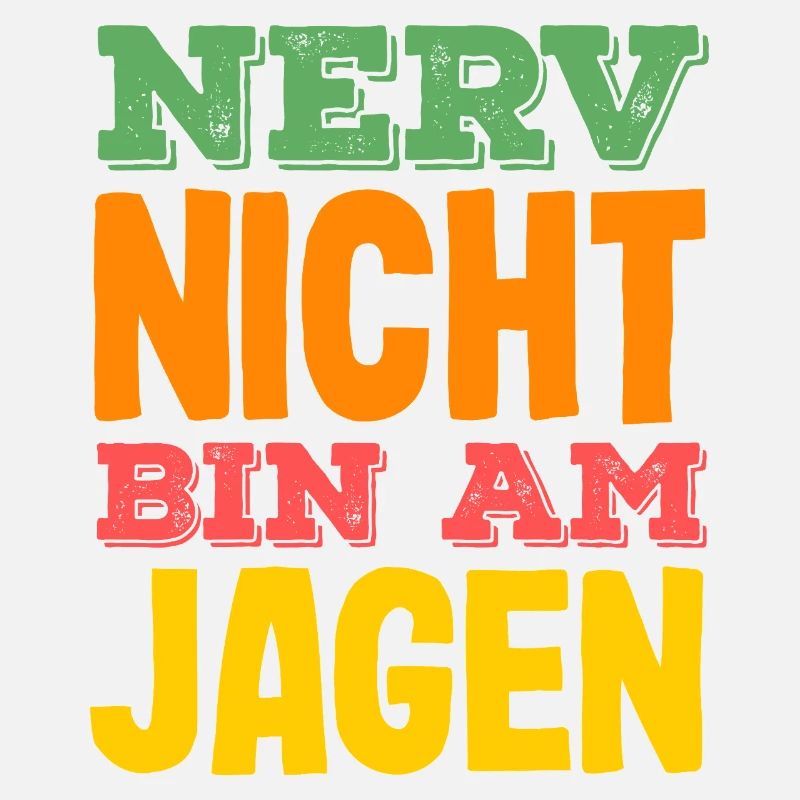 Nerv nicht – bin am Jagen Jäger Spruch