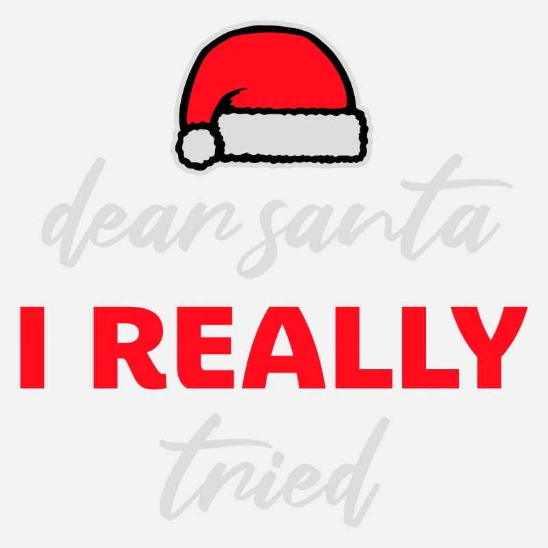 Dear Santa I Really Tried Christmas Humor Funny