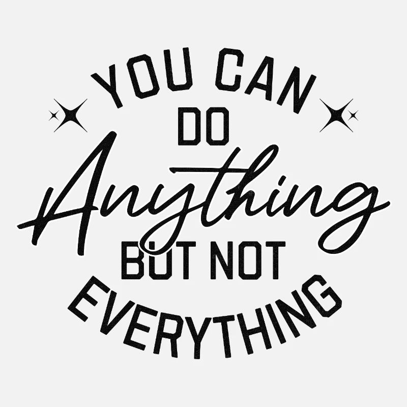 You Can Do Anything But Not Everything Black