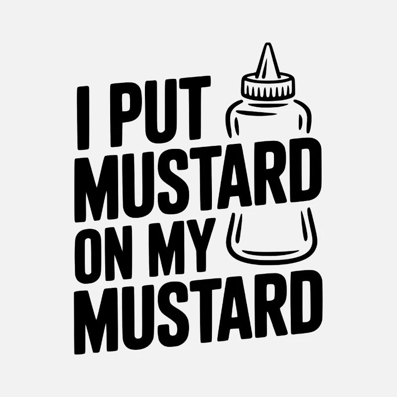 I Put Mustard on My Mustard
