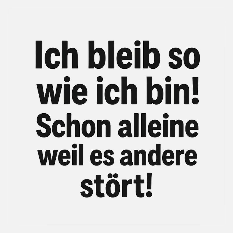 Bleib so wie ich bin Spruch