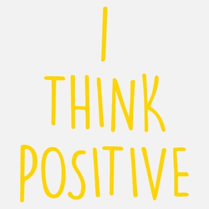 i think positive